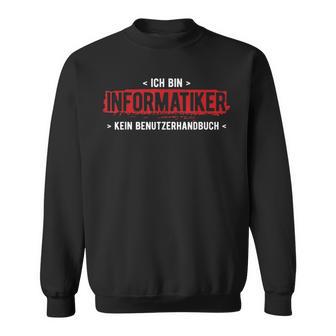 Bin Informatiker Kein Handbuch Computer Informatik Sweatshirt - Geschenkecke