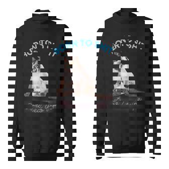 Born To Shit Forced To Wipe Quote Cat Sweatshirt - Monsterry