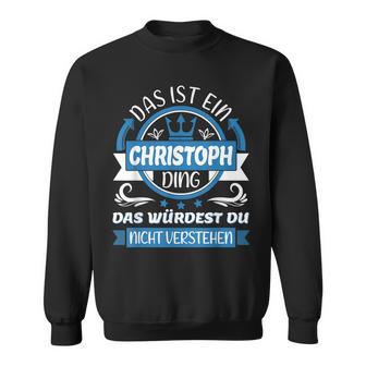 Christoph Name First Name Day Das Ist Ein Christoph Ding Sweatshirt - Geschenkecke