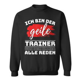 Coach Sport Ich Bin Der Geille Trainer Ich Bin Der Geile Sweatshirt - Geschenkecke