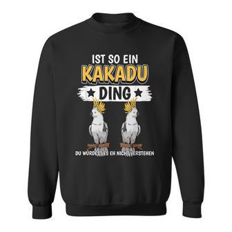 Cockatoo Parrot Sachen Ist So Ein Kakatoo Ding Kakatoo Sweatshirt - Geschenkecke