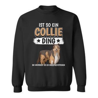 Collie Ist So Ein Collie Ding Longhaarcollie Sweatshirt - Geschenkecke