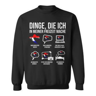 Croatia Dinge In Meiner Freizeit Sweatshirt - Geschenkecke