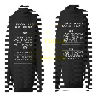 Dad's Two Rules Don't Touch My Tools Don't Touch My Daughter Sweatshirt - Monsterry