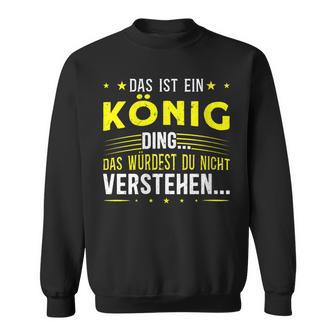 Damen Das Ist Ein König Ding Spruch Für Familie König Mit-Ausschnitt Sweatshirt - Geschenkecke