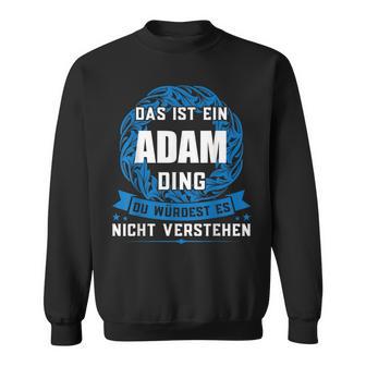 Das Ist Ein Adam Ding First Name S Sweatshirt - Geschenkecke