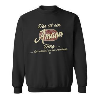 Das Ist Ein Amann Ding Lustiges Familie Amann Sweatshirt - Geschenkecke