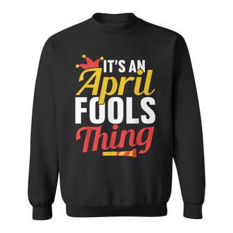 Das Ist Ein Aprilscherz Ding Sarkastisch Witz April Sweatshirt - Geschenkecke