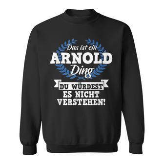 Das Ist Ein Arnold Ding Du Würdest Es Nicht Understand Sweatshirt - Geschenkecke