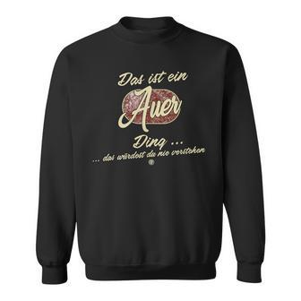 Das Ist Ein Auer Ding Family Auer Sweatshirt - Geschenkecke