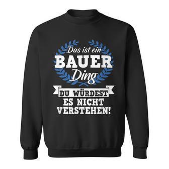 Das Ist Ein Bauer Ding Du Würdest Es Nicht Understand Sweatshirt - Geschenkecke