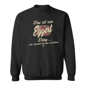 Das Ist Ein Eggert Ding Family Eggert Sweatshirt - Geschenkecke