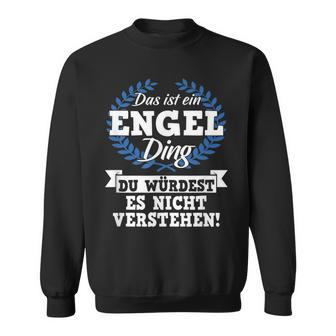 Das Ist Ein Engel Ding Du Würdest Es Nicht Understand Sweatshirt - Geschenkecke