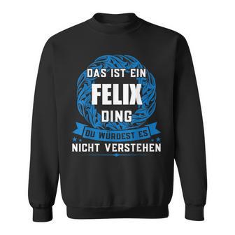 Das Ist Ein Felix Ding First Name Sweatshirt - Geschenkecke