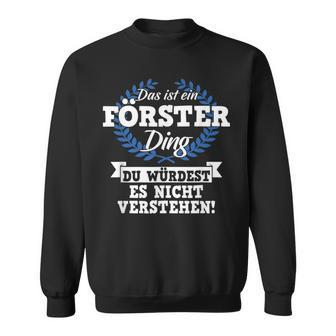 Das Ist Ein Förster Ding Du Würdest Es Nichterstand Sweatshirt - Geschenkecke