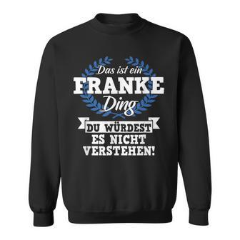 Das Ist Ein Franke Ding Du Würdest Es Nicht Understand Sweatshirt - Geschenkecke