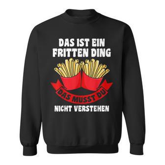 Das Ist Ein Fritten Ding Fritten Pommes Sweatshirt - Geschenkecke