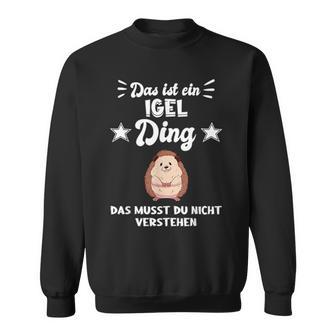 Das Ist Ein Hedgehog Ding Sweatshirt - Geschenkecke