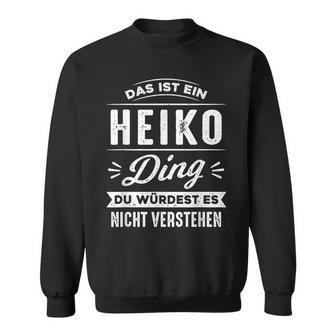 Das Ist Ein Heiko Ding Du Würdest Es Nichterstehen Sweatshirt - Geschenkecke