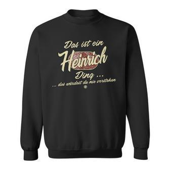 Das Ist Ein Heinrich Ding Family Heinrich Sweatshirt - Geschenkecke