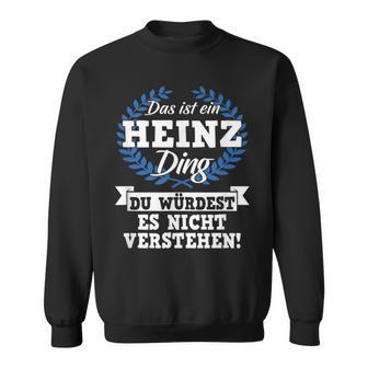 Das Ist Ein Heinz Ding Du Würdest Es Nicht Understand Sweatshirt - Geschenkecke