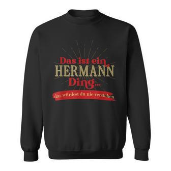 Das Ist Ein Hermann Ding Das Würdest Du Nnie G Sweatshirt - Geschenkecke