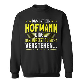 Das Ist Ein Hofmann Ding Spruch Für Familie Hofmann Sweatshirt - Geschenkecke