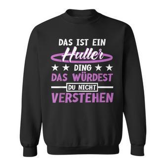 Das Ist Ein Huller Ding Das Würdest Du Nichterstand Hula Sweatshirt - Geschenkecke