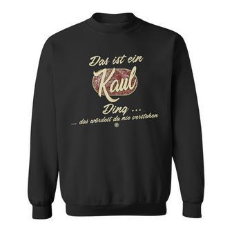 Das Ist Ein Kaul Ding Sweatshirt - Geschenkecke