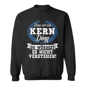 Das Ist Ein Kern Ding Du Würdest Es Nicht Understand Sweatshirt - Geschenkecke