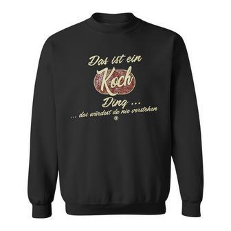 Das Ist Ein Koch Ding This Is A Koch Ding Sweatshirt - Geschenkecke