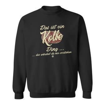 Das Ist Ein Kolbe Ding Family Sweatshirt - Geschenkecke