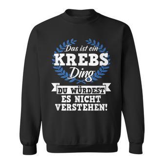 Das Ist Ein Krebs Ding Du Würdest Es Nicht Understand Sweatshirt - Geschenkecke