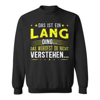 Das Ist Ein Lang Ding Saying For Familie Long Sweatshirt - Geschenkecke