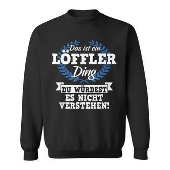 Das Ist Ein Löffler Ding Du Würdest Es Nicht Understand Sweatshirt - Geschenkecke