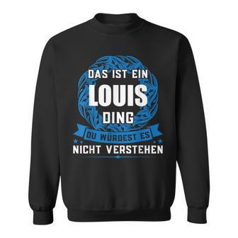 Das Ist Ein Louis Ding First Name Sweatshirt - Geschenkecke