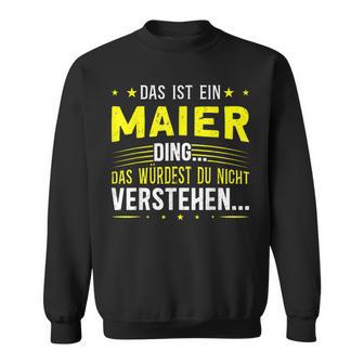 Das Ist Ein Maier Ding Spruch Für Familie Maier Sweatshirt - Geschenkecke