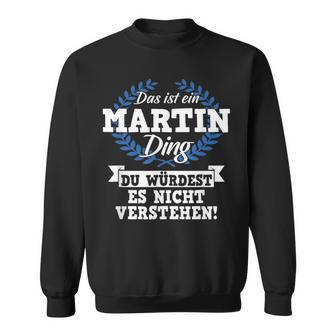 Das Ist Ein Martin Ding Du Würdest Es Nicht Understand Sweatshirt - Geschenkecke