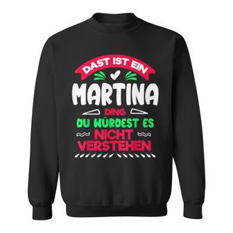 Das Ist Ein Martina Ding Du Würdest Es Nichterstehen Name Sweatshirt - Geschenkecke