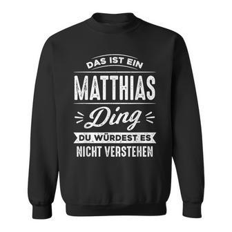 Das Ist Ein Matthias Ding Du Würdest Es Nichterstand Name Sweatshirt - Geschenkecke