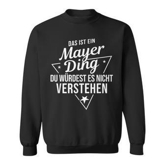 Das Ist Ein Mayer Ding Du Würdest Es Nichterstehen Sweatshirt - Geschenkecke