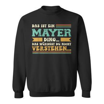 Das Ist Ein Mayer Ding Saying For Family Mayer Sweatshirt - Geschenkecke