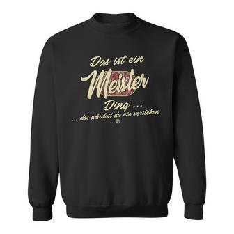 Das Ist Ein Meister Ding Family Meister Sweatshirt - Geschenkecke