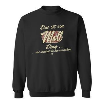 Das Ist Ein Moll Ding Das Ist Ein Moll Ding Sweatshirt - Geschenkecke