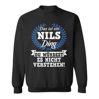 Das Ist Ein Nils Ding Du Würdest Es Nicht Understand Sweatshirt - Geschenkecke