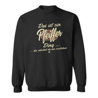 Das Ist Ein Pfeiffer Ding Sweatshirt - Geschenkecke