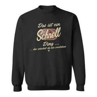 Das Ist Ein Schnell Ding Sweatshirt - Geschenkecke