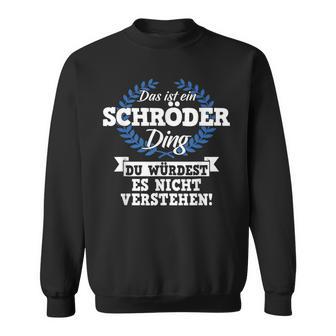 Das Ist Ein Schröder Ding Du Würdest Es Nicht Understand Sweatshirt - Geschenkecke