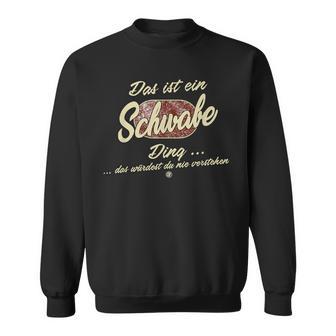 Das Ist Ein Schwabe Ding Lustiges Familie Schwabe Sweatshirt - Geschenkecke