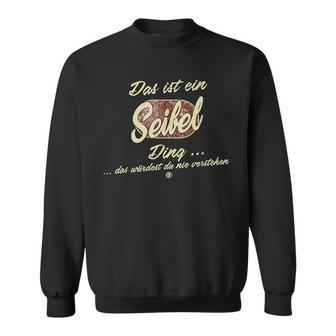 Das Ist Ein Seibel Ding Family Seibel Sweatshirt - Geschenkecke